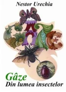 Gaze. Din lumea insectelor de Nestor Urechia