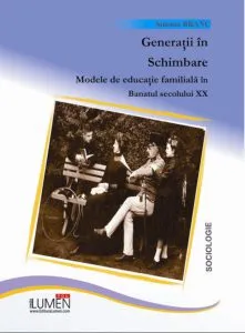 Generatii in schimbare. Modele de educatie familiala in Banatul secolului XX de Simona Branc