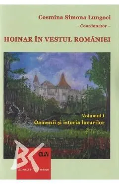 Hoinar in vestul Romaniei Vol.1: Oamenii si istoria locurilor de Ramona-Elena Tutunaru