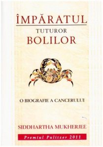 Imparatul tuturor bolilor. O biografie a cancerului