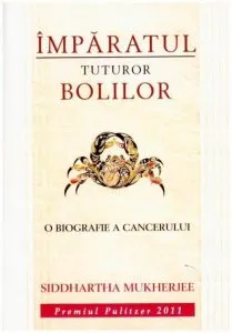 Imparatul tuturor bolilor. O biografie a cancerului de Siddhartha Mukherjee