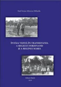Intaia vizita a Regelui Ferdinand si a Reginei Maria in Transilvania 1919 de Emil Stoian