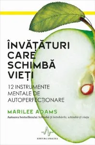 Invataturi care schimba vieti. 12 instrumente mentale de autoperfectionare de Marilee Adams