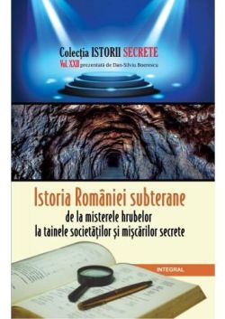 Istorii secrete Vol. 22: Istoria Romaniei subterane