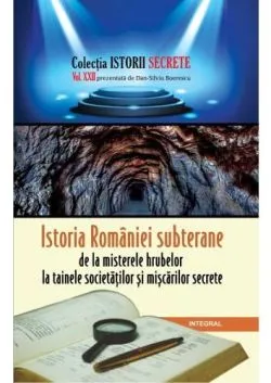 Istorii secrete Vol. 22: Istoria Romaniei subterane de Dan-Silviu Boerescu
