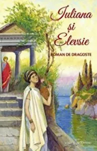 Iuliana si Elevsie. Roman de dragoste de Iosif D. Agapitou
