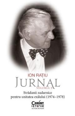 Jurnal Vol.5: Stradanii zadarnice pentru unitatea exilului (1974-1978)