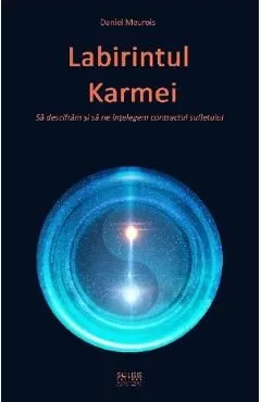Labirintul Karmei. Sa descifram si sa ne intelegem contractul sufletului de Daniel Meurois
