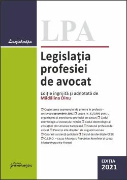 Legislatia profesiei de avocat Ed.2021