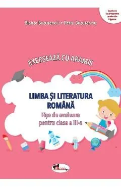 Limba si literatura romana. Exerseaza cu Aramis - Clasa 3 - Fise de evaluare de Bianca Bucurenciu