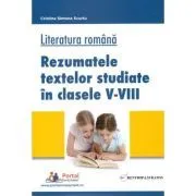 Literatura romana. Rezumatele textelor studiate in clasele 5-8 de Cristina Scurtu