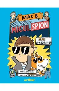 Mac B. Micul spion Vol.1: Mac sub acoperire de Mac Barnett