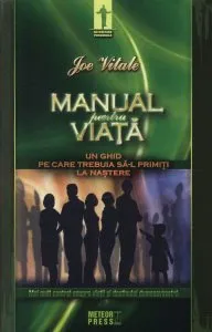 Manual pentru viata. Un ghid pe care trebuia sa-l fi primit la nastere de Joe Vitale