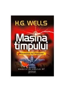 Mașina timpului. Povestea lui Plattner de Herbert George Wells