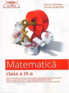 Matematica. Clasa a IX-a. Filiera teoretica, filiera vocationala, filiera tehnologica de Marius Perianu