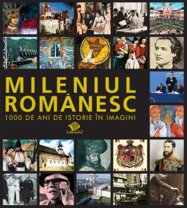 Mileniul romanesc. 1000 de ani de istorie in imagini