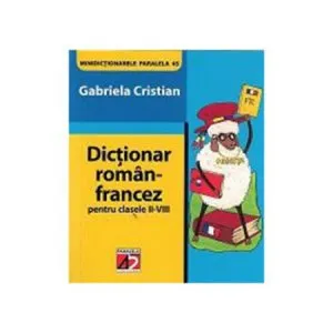 Minidictionar Roman-Francez pentru Clasele II-VIII de Gabriela Cristian
