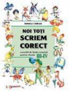 Noi toti scriem corect. Clasele III-IV