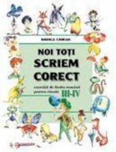 Noi toti scriem corect. Clasele III-IV de Rodica Chiran