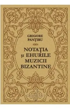 Notatia si ehurile muzicii bizantine de Grigore Pantiru