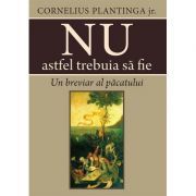 Nu astfel trebuia sa fie. Un breviar al pacatului