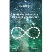 O perspectiva asupra teoriilor comunicarii de Em Griffin