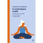 O schimbare reala. Vindecarea noastra si a lumii prin mindfulness de Sharon Salzberg
