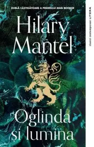 Oglinda și lumina. Thomas Cromwell (Vol. 3) de Hilary Mantel