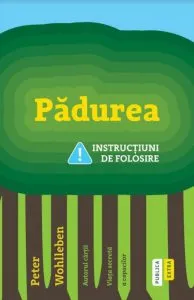 Padurea. Instructiuni de folosire de Peter Wohlleben