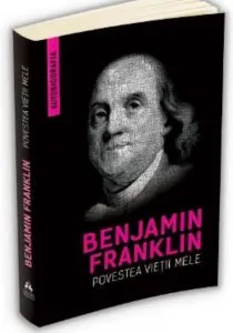 Povestea vietii mele de Benjamin Franklin