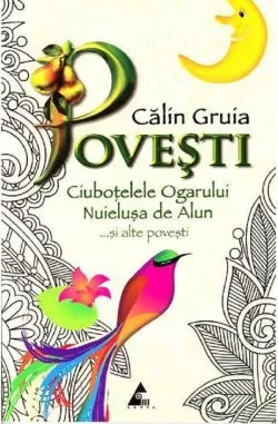 Povesti. Ciubotelele ogarului, nuielusa de alun si alte povesti de Calin Gruia
