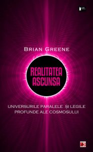 Realitatea ascunsa. Universurile paralele si legile profunde ale cosmosului