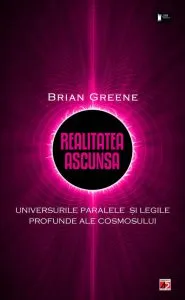 Realitatea ascunsa. Universurile paralele si legile profunde ale cosmosului