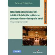Reflectarea jurisprudentei CJUE in hotararile judecatoresti interne pronuntate in materia dreptului penal. Culegere de jurisprudenta