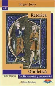 Retorica si omiletica. Curs practic. Omilia exegetica si cea tematica de Eugen Jurca