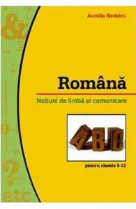 Romana notiuni de limba si comunicare clasa 5-12 de Aurelia Nedelcu