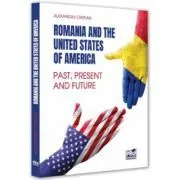 Romania and the United States of America. 25 Years of Strategic Partnership. Past, Present and Future de Cristian Alexandru
