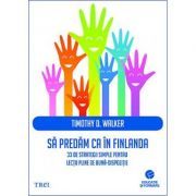 Sa predam ca in Finlanda. 33 de strategii simple pentru lectii pline de buna-dispozitie