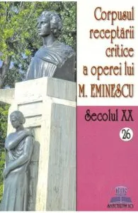 Secolul XX 26 27 Corpusul receptarii critice a operei lui M. Eminescu