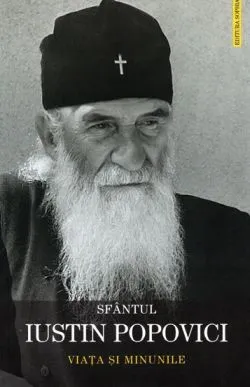Sfantul Iustin Popovici. Viata si minunile