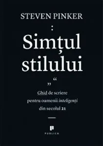 Simtul stilului. Ghid de scriere pentru oamenii inteligenti din secolul 21 de Steven Pinker