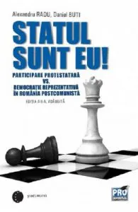 Statul sunt eu! Participare protestatara vs. democratie reprezentativa in Romania postcomunista de Radu Alexandru
