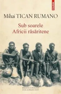 Sub soarele Africii rasaritene de Mihai Tican Rumano