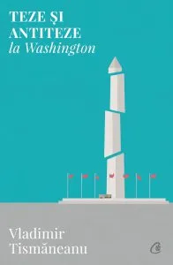 Teze si antiteze la Washington de Vladimir Tismaneanu