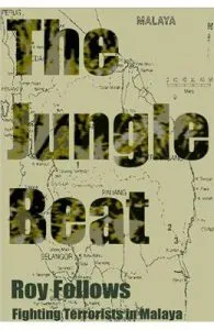 The Jungle Beat: Fighting Terrorists in Malaya de Roy Follows