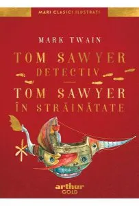 Tom Sawyer detectiv • Tom Sawyer în străinătate | Mari Clasici Ilustrați