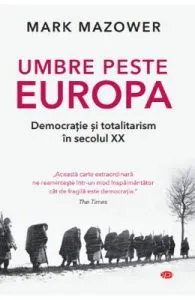 Umbre peste Europa. Democratie si totalitarism in secolul XX