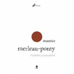Vizibilul si invizibilul de Maurice Merleau-Ponty