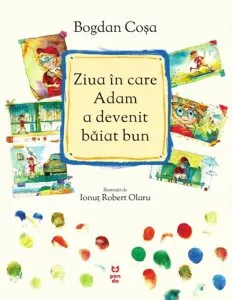 Ziua in care Adam a devenit baiat bun de Bogdan Cosa