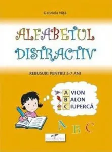 Alfabetul distractiv. Rebusuri pentru 5-7 ani de Gabriela Nita